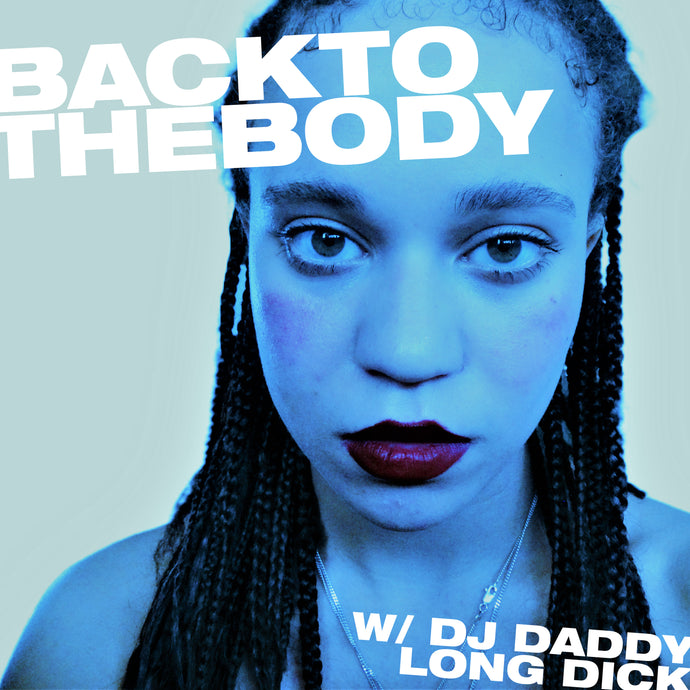 BACK TO THE BODY | with DJ Daddy Long Dick